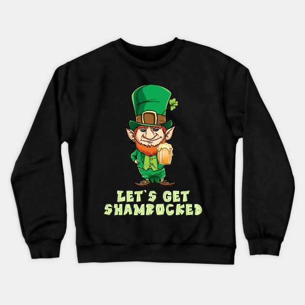 Let's Get Shamrocked Funny Shirt - Drinking Team Clover Tee Crewneck Sweatshirt by nayakiiro
